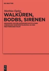 cover of the book Walküren, Bodbs, Sirenen: Gedanken zur religionsgeschichtlichen Anbindung Nordwesteuropas an den mediterranen Raum