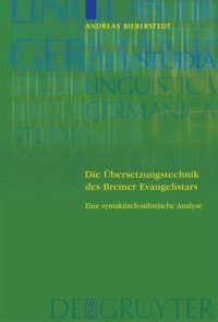 cover of the book Die Übersetzungstechnik des Bremer Evangelistars: Eine syntaktisch-stilistische Analyse unter Einbeziehung von Vergleichsübersetzungen des 14. bis frühen 16. Jahrhunderts