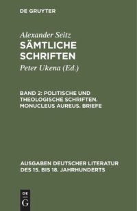 cover of the book Sämtliche Schriften: Band 2 Politische und theologische Schriften. Monucleus Aureus. Briefe