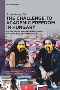 cover of the book The Challenge to Academic Freedom in Hungary: A Case Study in Authoritarianism, Culture War and Resistance