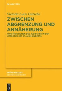 cover of the book Zwischen Abgrenzung und Annäherung: Konstruktionen des Jüdischen in der Literatur des 17. Jahrhunderts