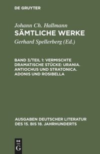 cover of the book Sämtliche Werke: Band 3/Teil 1 Vermischte dramatische Stücke: Urania. Antiochus und Stratonica. Adonis und Rosibella