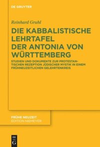 cover of the book Die kabbalistische Lehrtafel der Antonia von Württemberg: Studien und Dokumente zur protestantischen Rezeption jüdischer Mystik in einem frühneuzeitlichen Gelehrtenkreis