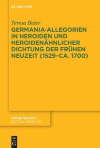 cover of the book Germania-Allegorien in Heroiden und heroidenähnlicher Dichtung der Frühen Neuzeit (1529–ca. 1700)