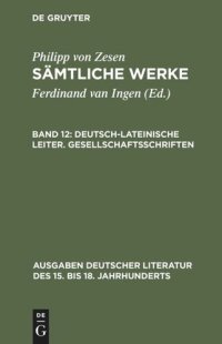 cover of the book Sämtliche Werke: Band 12 Deutsch-lateinische Leiter. Gesellschaftsschriften