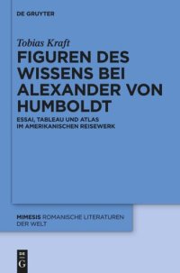 cover of the book Figuren des Wissens bei Alexander von Humboldt: Essai, Tableau und Atlas im amerikanischen Reisewerk