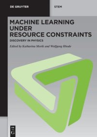 cover of the book Machine Learning under Resource Constraints: Volume 2 Machine Learning under Resource Constraints - Discovery in Physics