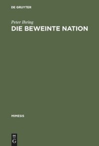 cover of the book Die beweinte Nation: Melodramatik und Patriotismus im >romanzo storico risorgimentale