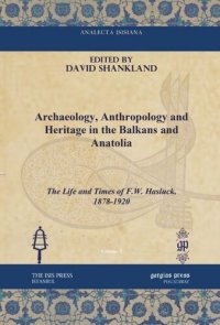 cover of the book Archaeology, Anthropology and Heritage in the Balkans and Anatolia: The Life and Times of F.W. Hasluck, 1878-1920