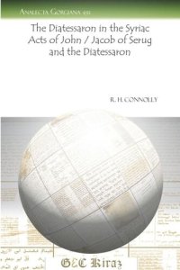 cover of the book The Diatessaron in the Syriac Acts of John / Jacob of Serug and the Diatessaron