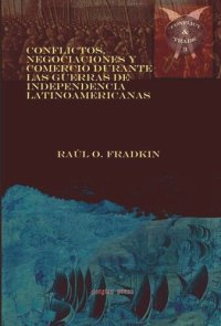 cover of the book Conflictos, negociaciones y comercio durante las guerras de independencia latinoamericanas