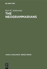 cover of the book The Neogrammarians: A Re-Evaluation of their Place in the Development of Linguistic Science