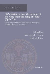 cover of the book "It’s better to hear the rebuke of the wise than the song of fools" (Qoh 7:5): Proceedings of the Midrash Section, Society of Biblical Literature, Volume 6