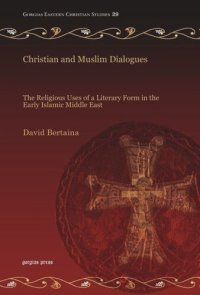 cover of the book Christian and Muslim Dialogues: The Religious Uses of a Literary Form in the Early Islamic Middle East