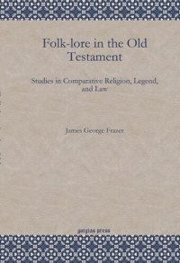 cover of the book Folk-lore in the Old Testament: Studies in Comparative Religion, Legend, and Law