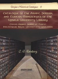 cover of the book Catalogue of the Arabic, Persian, and Turkish Manuscripts of the Upsala University Library: Codices Arabici, Persici et Turcici Bibliothecae Regiae Universitatis Upsaliensis