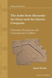 cover of the book The Arabs from Alexander the Great until the Islamic Conquests: Orientalist Perceptions and Contemporary Conflicts