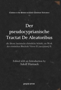 cover of the book Der pseudocyprianische Tractat "De Aleatoribus": die älteste lateinische-christliche Schrift, ein Werk des römischen Bischofs Victor II (saec[ulum] II