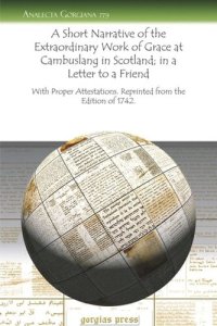 cover of the book A Short Narrative of the Extraordinary Work of Grace at Cambuslang in Scotland; in a Letter to a Friend: With Proper Attestations. Reprinted from the Edition of 1742