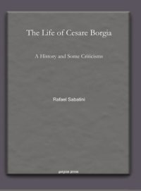 cover of the book The Life of Cesare Borgia: A History and Some Criticisms