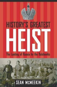 cover of the book History's Greatest Heist: The Looting of Russia by the Bolsheviks