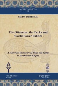 cover of the book The Ottomans, the Turks and World Power Politics: A Historical Dictionary of Titles and Terms in the Ottoman Empire