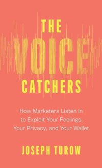 cover of the book The Voice Catchers: How Marketers Listen In to Exploit Your Feelings, Your Privacy, and Your Wallet