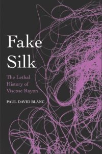 cover of the book Fake Silk: The Lethal History of Viscose Rayon