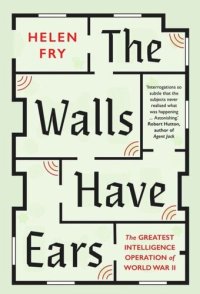 cover of the book The Walls Have Ears: The Greatest Intelligence Operation of World War II