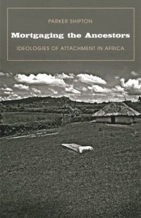 cover of the book Mortgaging the Ancestors: Ideologies of Attachment in Africa