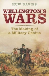 cover of the book Wellington's Wars: The Making of a Military Genius