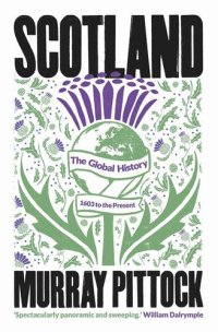 cover of the book Scotland: The Global History: 1603 to the Present