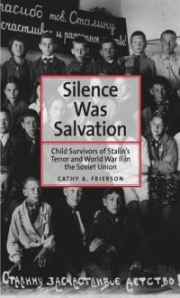 cover of the book Silence Was Salvation: Child Survivors of Stalin's Terror and World War II in the Soviet Union