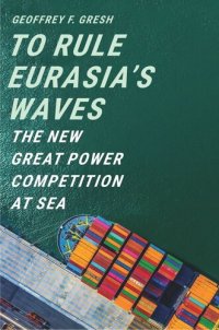 cover of the book To Rule Eurasia’s Waves: The New Great Power Competition at Sea