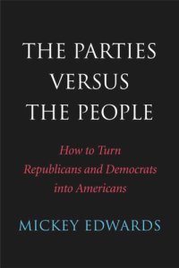 cover of the book The Parties Versus the People: How to Turn Republicans and Democrats into Americans