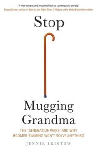 cover of the book Stop Mugging Grandma: The 'Generation Wars' and Why Boomer Blaming Won't Solve Anything