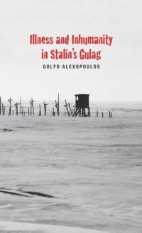 cover of the book Illness and Inhumanity in Stalin's Gulag