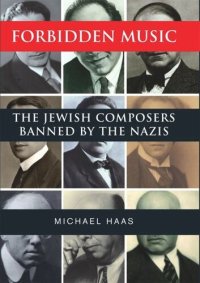 cover of the book Forbidden Music: The Jewish Composers Banned by the Nazis