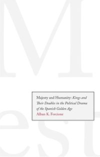 cover of the book Majesty and Humanity: Kings and Their Doubles in the Political Drama of the Spanish Golden Age