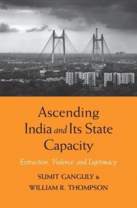 cover of the book Ascending India and Its State Capacity: Extraction, Violence, and Legitimacy