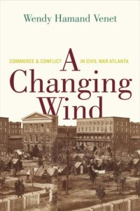 cover of the book A Changing Wind: Commerce and Conflict in Civil War Atlanta