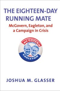 cover of the book The Eighteen-Day Running Mate: McGovern, Eagleton, and a Campaign in Crisis