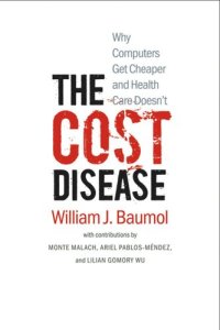 cover of the book The Cost Disease: Why Computers Get Cheaper and Health Care Doesn't