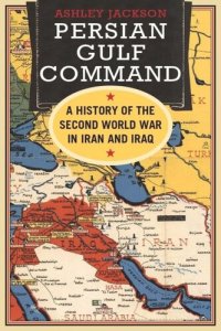 cover of the book Persian Gulf Command: A History of the Second World War in Iran and Iraq