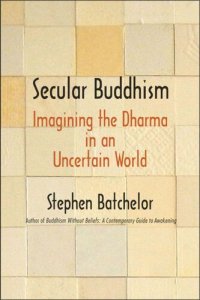 cover of the book Secular Buddhism: Imagining the Dharma in an Uncertain World