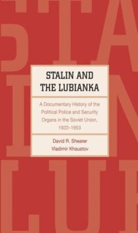 cover of the book Stalin and the Lubianka: A Documentary History of the Political Police and Security Organs in the Soviet Union, 1922†“1953