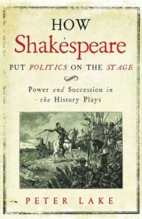 cover of the book How Shakespeare Put Politics on the Stage: Power and Succession in the History Plays