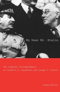 cover of the book My Dear Mr. Stalin: The Complete Correspondence of Franklin D. Roosevelt and Joseph V. Stalin