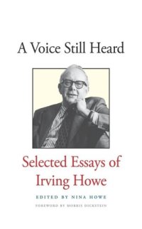 cover of the book A Voice Still Heard: Selected Essays of Irving Howe