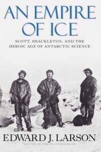 cover of the book An Empire of Ice: Scott, Shackleton and the Heroic Age of Antarctic Science